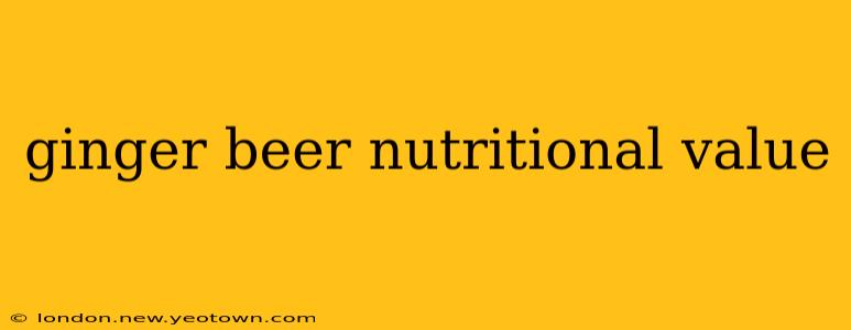 ginger beer nutritional value