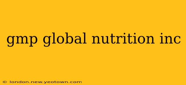 gmp global nutrition inc