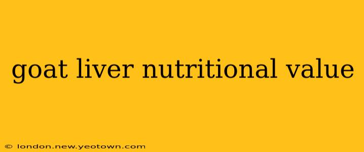 goat liver nutritional value