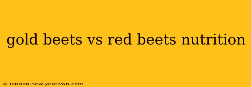 gold beets vs red beets nutrition