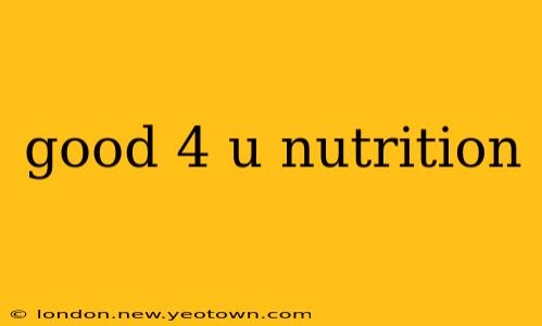 good 4 u nutrition
