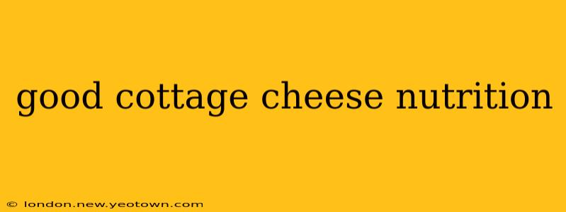 good cottage cheese nutrition
