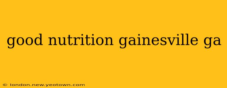 good nutrition gainesville ga