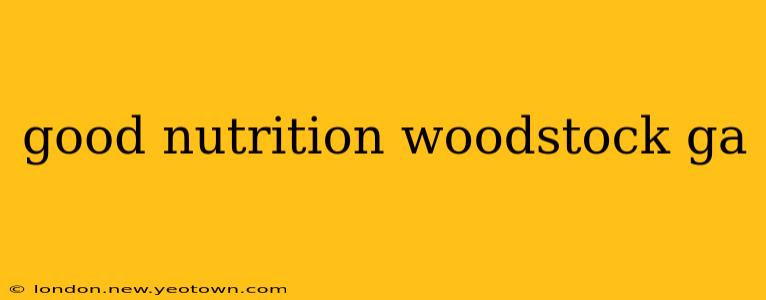 good nutrition woodstock ga