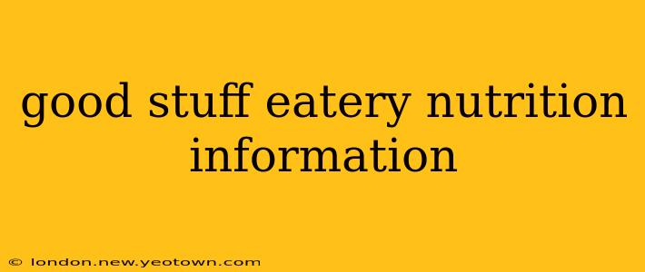 good stuff eatery nutrition information