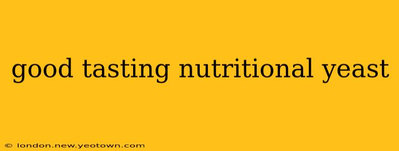 good tasting nutritional yeast