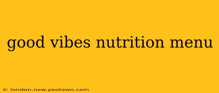 good vibes nutrition menu