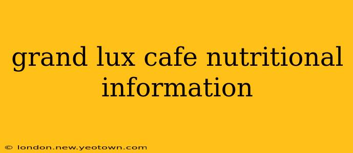 grand lux cafe nutritional information
