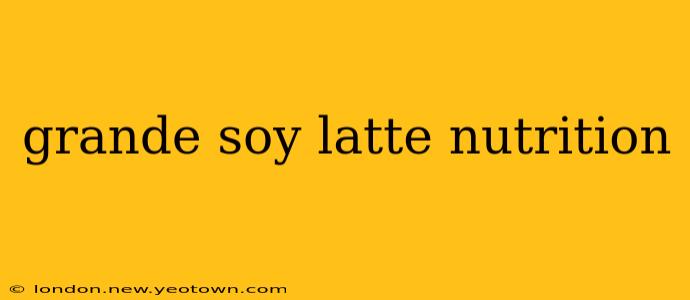 grande soy latte nutrition