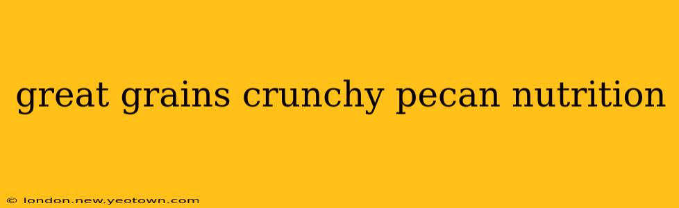 great grains crunchy pecan nutrition