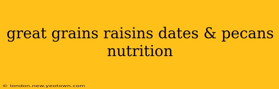 great grains raisins dates & pecans nutrition