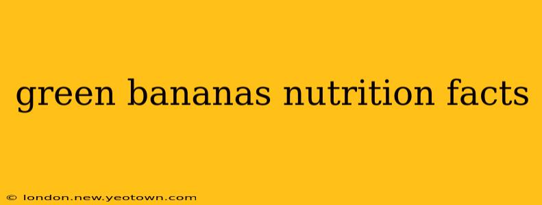 green bananas nutrition facts