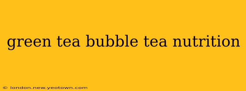 green tea bubble tea nutrition