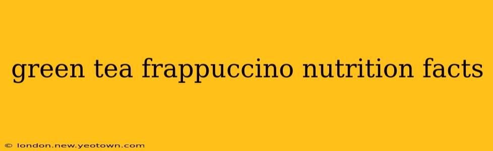 green tea frappuccino nutrition facts