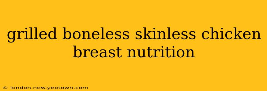 grilled boneless skinless chicken breast nutrition