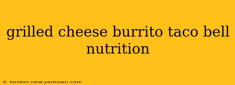 grilled cheese burrito taco bell nutrition