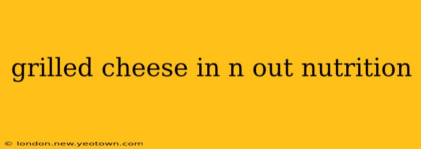 grilled cheese in n out nutrition