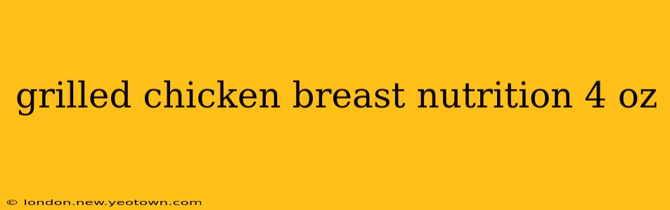 grilled chicken breast nutrition 4 oz