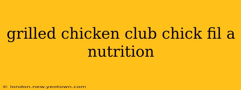 grilled chicken club chick fil a nutrition