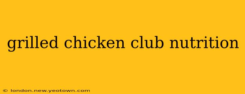grilled chicken club nutrition