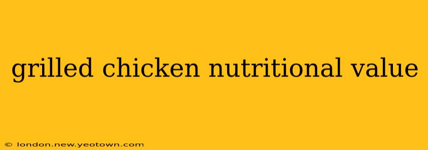 grilled chicken nutritional value