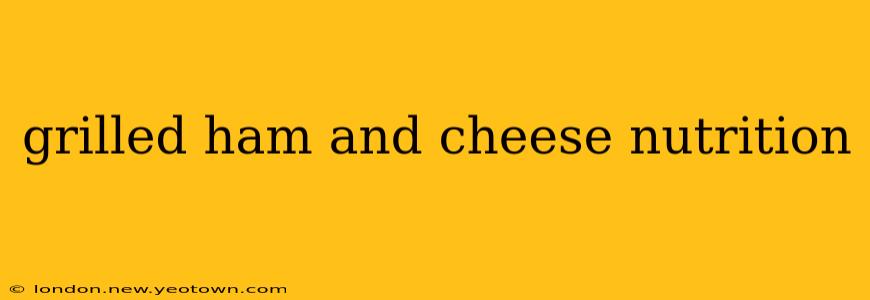 grilled ham and cheese nutrition