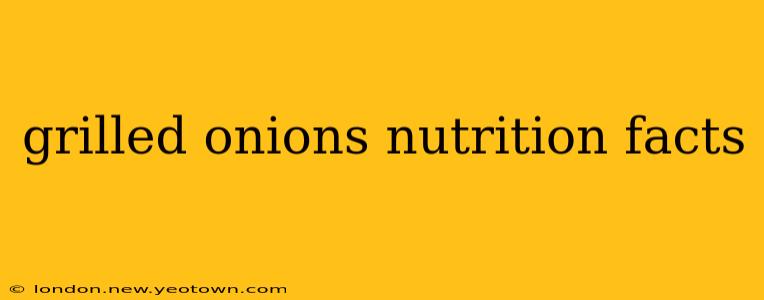 grilled onions nutrition facts