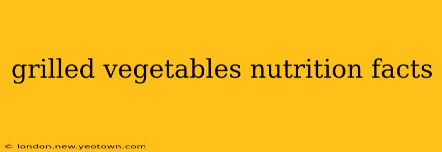 grilled vegetables nutrition facts