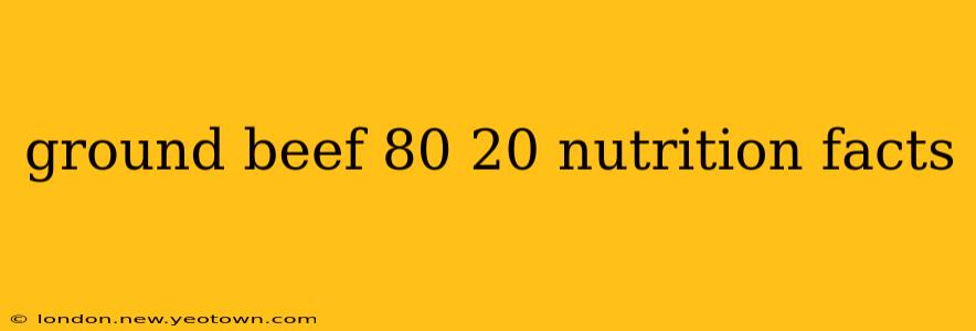 ground beef 80 20 nutrition facts