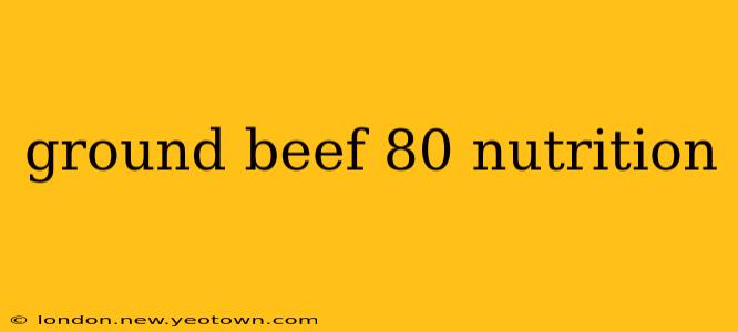 ground beef 80 nutrition