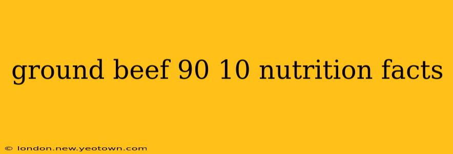 ground beef 90 10 nutrition facts