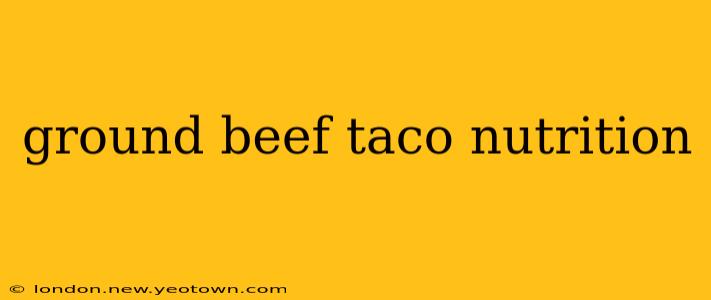 ground beef taco nutrition