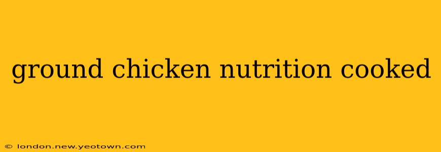 ground chicken nutrition cooked
