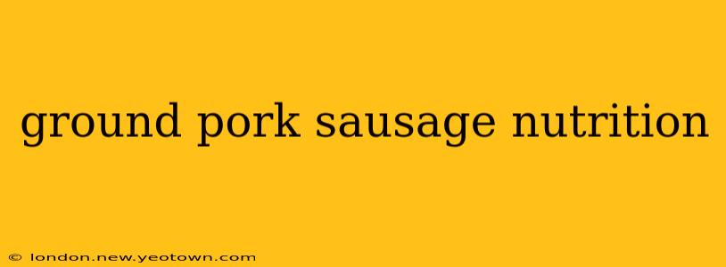 ground pork sausage nutrition