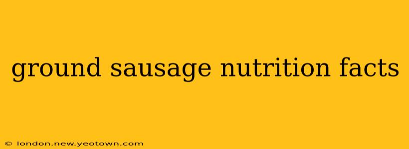 ground sausage nutrition facts