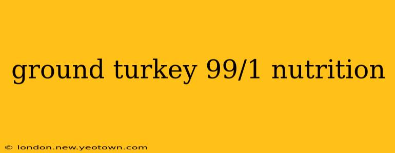 ground turkey 99/1 nutrition