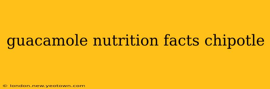 guacamole nutrition facts chipotle