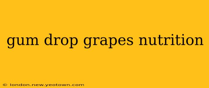 gum drop grapes nutrition