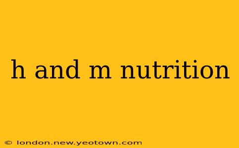 h and m nutrition