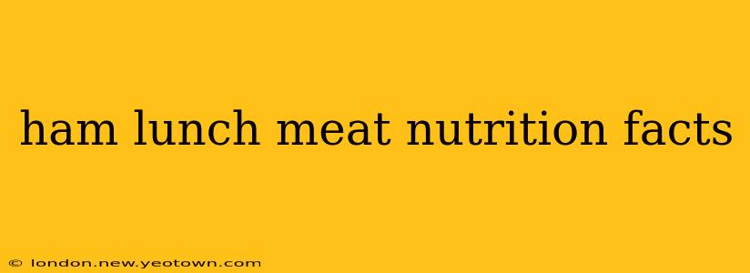ham lunch meat nutrition facts