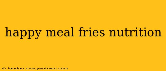 happy meal fries nutrition