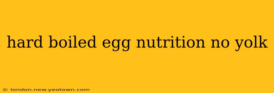 hard boiled egg nutrition no yolk