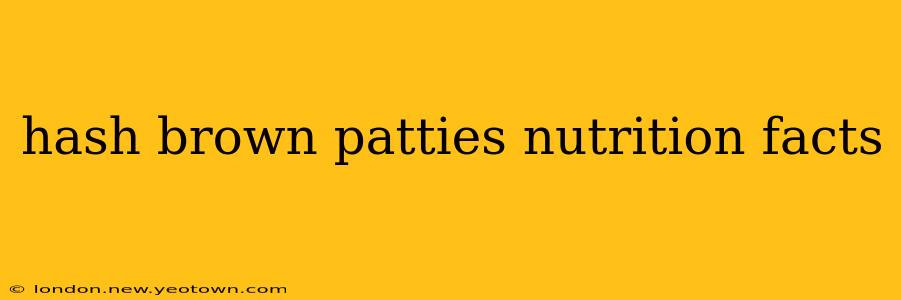 hash brown patties nutrition facts
