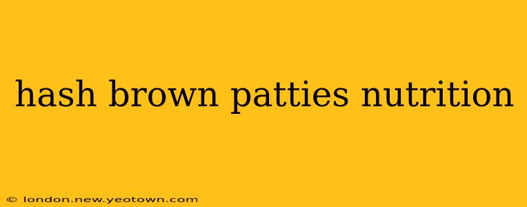 hash brown patties nutrition