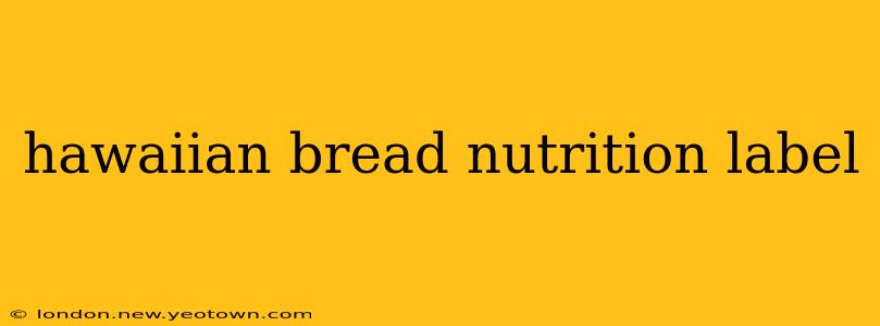 hawaiian bread nutrition label