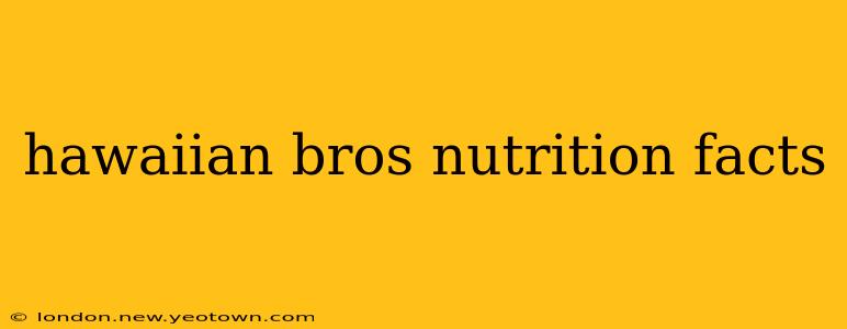 hawaiian bros nutrition facts