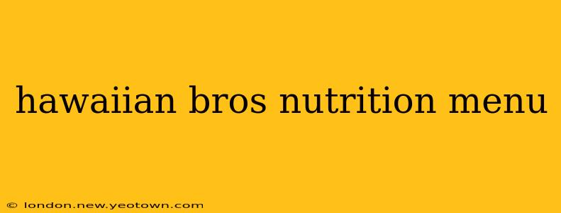 hawaiian bros nutrition menu