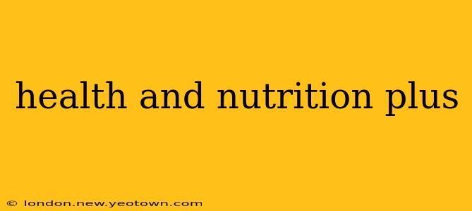 health and nutrition plus