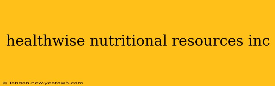 healthwise nutritional resources inc