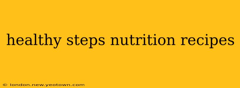 healthy steps nutrition recipes